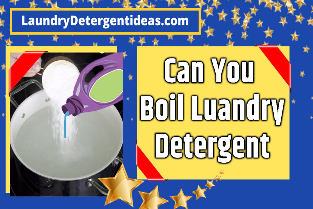 Can You Boil Laundry Detergent