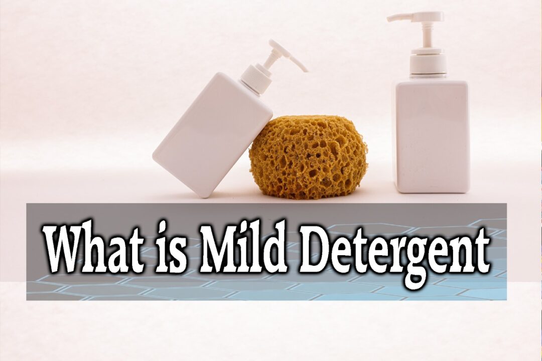 Mild Detergent (What is It, Examples, Uses, Recipe, Best, etc.)