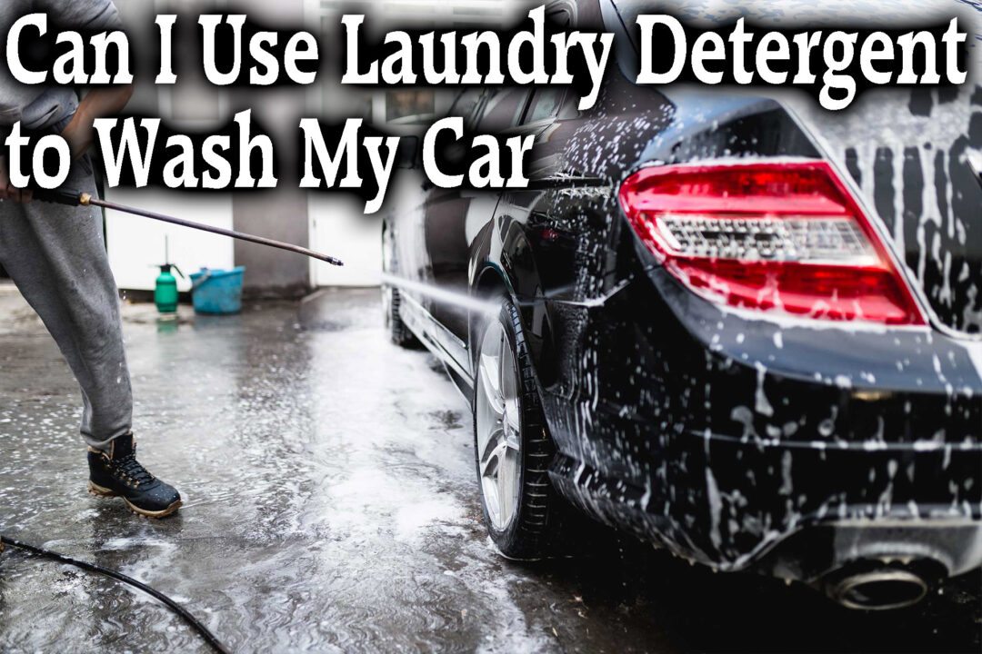 Can I Use Laundry Detergent to Wash My Car