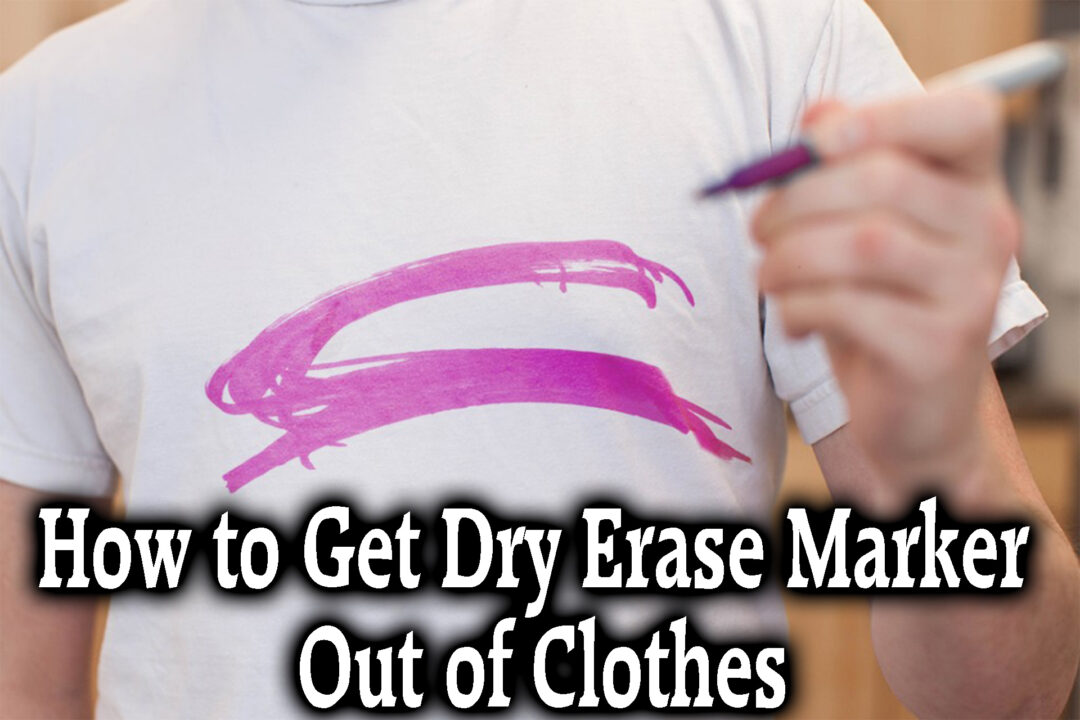 How to Get Dry Erase Marker Out of Clothes