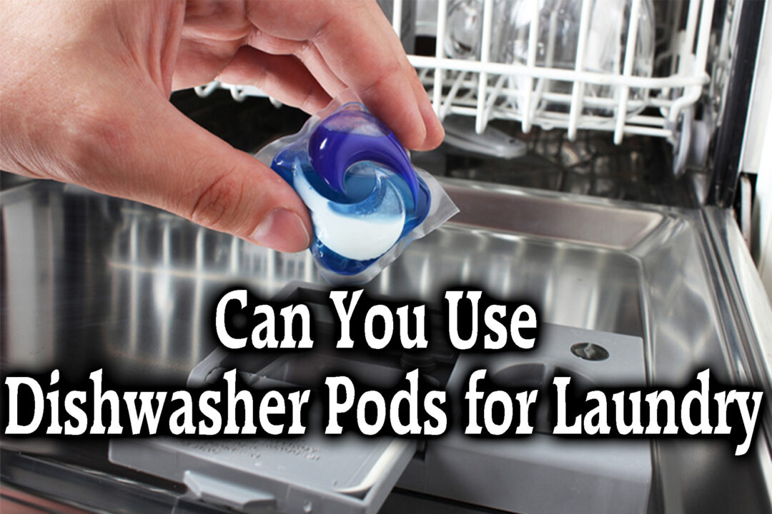 Can You Use Dishwasher Pods for Laundry
