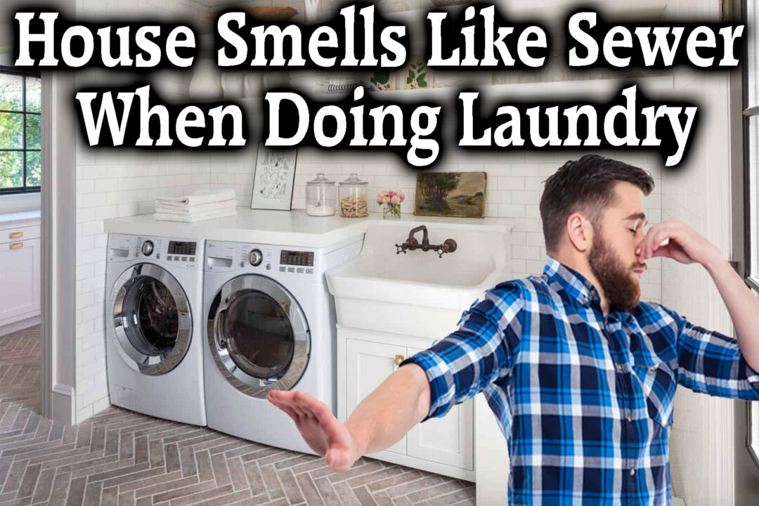House Smells Like Sewer When Doing Laundry