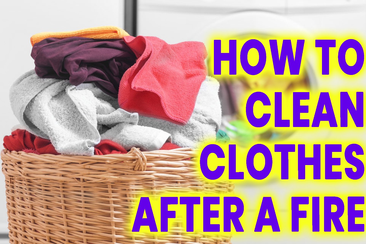 How to Clean Clothes After a Fire?