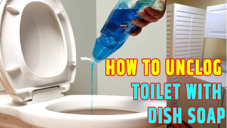 How To Unclog Toilet With Dish Soap 780x439 